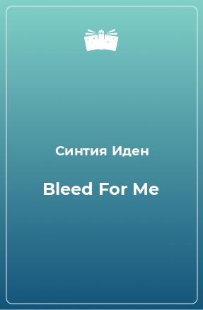 Книга Bleed For Me