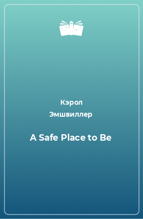 Книга A Safe Place to Be