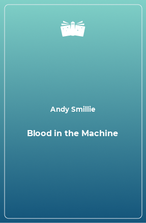 Книга Blood in the Machine