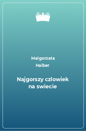 Книга Najgorszy czlowiek na swiecie