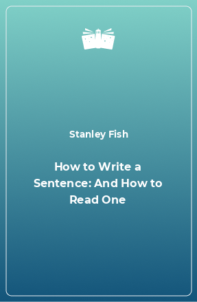 Книга How to Write a Sentence: And How to Read One