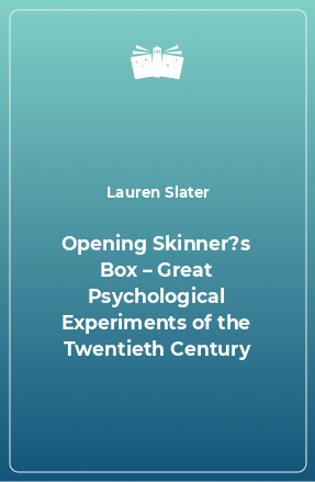 Книга Opening Skinner?s Box – Great Psychological Experiments of the Twentieth Century