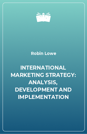 Книга INTERNATIONAL MARKETING STRATEGY: ANALYSIS, DEVELOPMENT AND IMPLEMENTATION