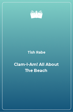 Книга Clam-I-Am! All About The Beach