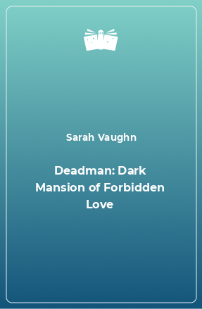 Книга Deadman: Dark Mansion of Forbidden Love