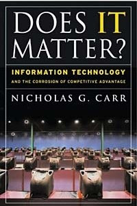 Книга Does IT Matter? Information Technology and the Corrosion of Competitive Advantage