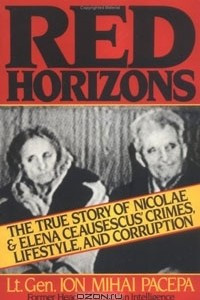 Книга Red Horizons: The True Story of Nicolae and Elena Ceausescus' Crimes, Lifestyle, and Corruption