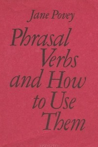 Книга Английские фразовые глаголы и их употребление. Учебное пособие / Pbrasal Verbs and hou to Use Tbem