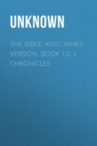 Книга The Bible, King James version, Book 13: 1 Chronicles