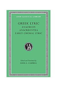 Книга Greek Lyric: Anacreon, Anacreontea, Choral Lyric from Olympus to Alcman