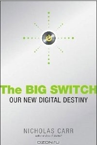 Книга The Big Switch: Rewiring the World, from Edison to Google