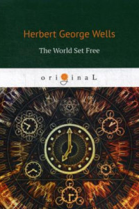 Книга The World Set Free = Освобожденный мир: на англ.яз