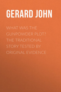 Книга What was the Gunpowder Plot? The Traditional Story Tested by Original Evidence