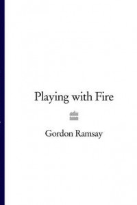 Книга Gordon Ramsay’s Playing with Fire