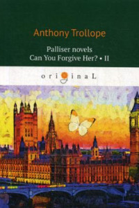 Книга Palliser novels. Can You Forgive Her? 2 = Романы о Плантагенете Паллисьере. Можно ли ее простить? Ч. 2