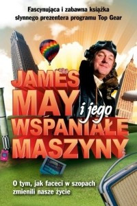 Книга James May i jego wspaniale maszyny. O tym jak faceci w szopach zmienili nasze zycie