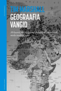 Книга Geograafia vangid. 10 kaarti, mis räägivad globaalpoliitikast kõik, mida teadma pead