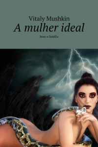 Книга A mulher ideal. Sexo e família