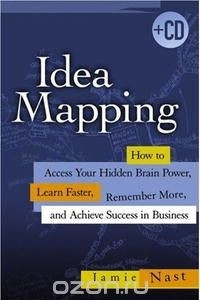 Книга Idea Mapping: How to Access Your Hidden Brain Power, Learn Faster, Remember More, and Achieve Success in Business