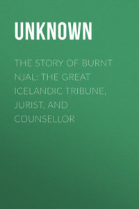 Книга The Story of Burnt Njal: The Great Icelandic Tribune, Jurist, and Counsellor