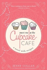 Книга Meet Me at the Cupcake Cafe: A Novel with Recipes