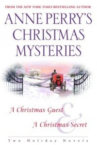 Книга Anne Perry's Christmas Mysteries: A Christmas Guest / A Christmas Secret