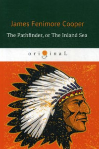 Книга The Pathfinder, or The Inland Sea = Следопыт, или На берегах Онтарио: на англ.яз