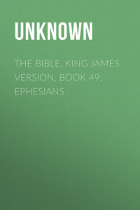 Книга The Bible, King James version, Book 49: Ephesians