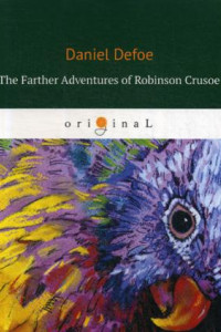 Книга The Farther Adventures of Robinson Crusoe= Дальнейшие приключения Робинзона Крузо: на англ.яз