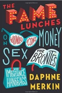 Книга The Fame Lunches: On Wounded Icons, Money, Sex, the Brontes, and the Importance of Handbags