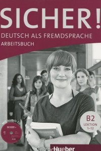 Книга Sicher! B2: Deutsch als Fremdsprache: Arbeitsbuch: Lektion 1-12