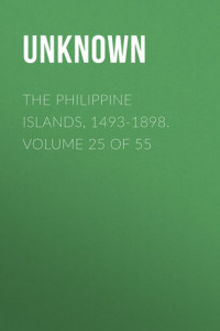 Книга The Philippine Islands, 1493-1898. Volume 25 of 55