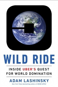 Книга Wild Ride: Inside Uber's Quest for World Domination