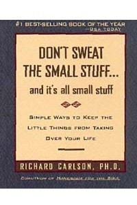 Книга Don't Sweat the Small Stuff and It's All Small Stuff : Simple Ways to Keep the Little Things from Taking Over Your Life (Don't Sweat the Small Stuff Series)