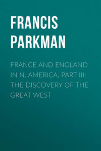 Книга France and England in N. America, Part III: The Discovery of the Great West