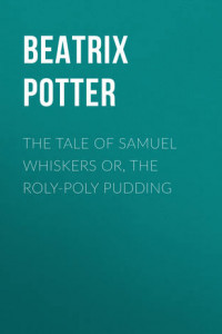 Книга The Tale of Samuel Whiskers or, The Roly-Poly Pudding