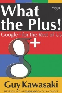 Книга What the Plus!: Google+ for the Rest of Us