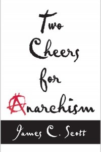 Книга Two Cheers for Anarchism: Six Easy Pieces on Autonomy, Dignity, and Meaningful Work and Play