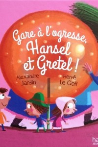 Книга Gare a l'ogresse Hansel et Gretel