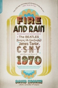 Книга Fire and Rain: The Beatles, Simon and Garfunkel, James Taylor, CSNY, and the Lost Story of 1970