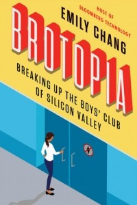 Книга Brotopia: Breaking Up the Boys' Club of Silicon Valley