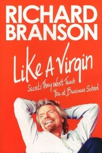 Книга Like a Virgin: Secrets They Won't Teach You at Business School