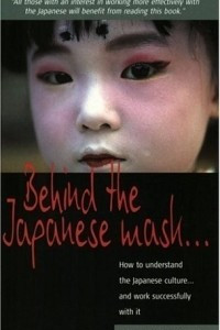 Книга Behind the Japanese Mask: How to Understand the Japanese Culture and Work Successfully with It