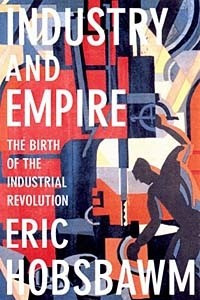 Книга Industry and Empire: The Birth of the Industrial Revolution