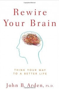 Книга Rewire Your Brain: Think Your Way to a Better Life