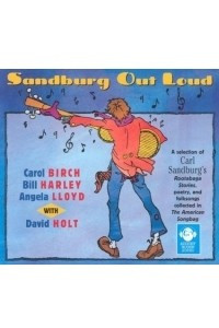 Книга Sandburg Out Loud: A Selection of Carl Sandburg's Rootabaga Stories, Poetry, and Folksongs Collected in the American Songbag