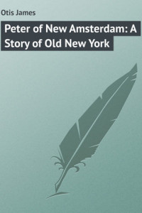 Книга Peter of New Amsterdam: A Story of Old New York