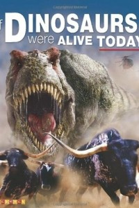 Книга If Dinosaurs Were Alive Today (Large Reference)