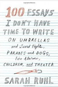 Книга 100 Essays I Don't Have Time to Write: On Umbrellas and Sword Fights, Parades and Dogs, Fire Alarms, Children, and Theater