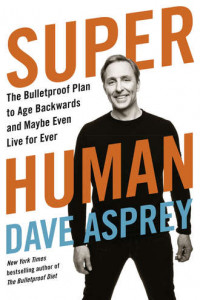 Книга Super Human: The Bulletproof Plan to Age Backward and Maybe Even Live Forever